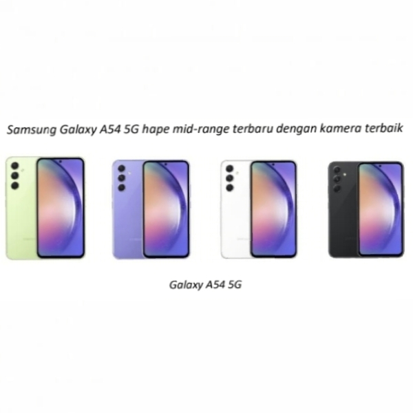 5 Alasan Upgrade Hape ke Galaxy A54 5G Kelas mid-range Terbaru Dengan Kamera Terbaik