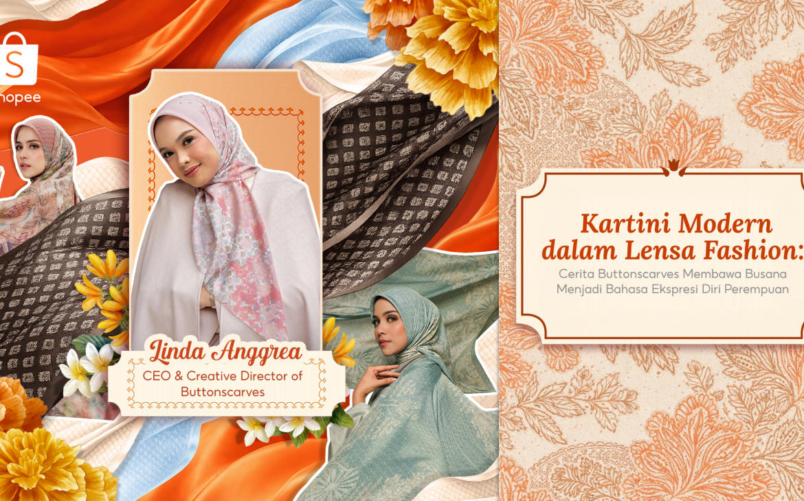 Kartini Modern dalam Lensa Fashion: Cerita Buttonscarves Membawa Busana Menjadi Bahasa Ekspresi Diri Perempuan bersama Shopee