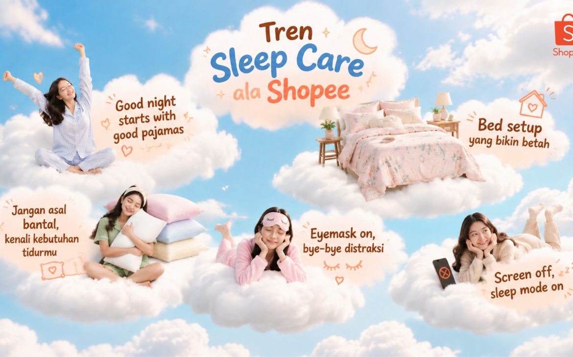 Tren Sleep Care: Cara Baru Ciptakan Waktu Istirahat yang Lebih Nyaman bersama Shopee