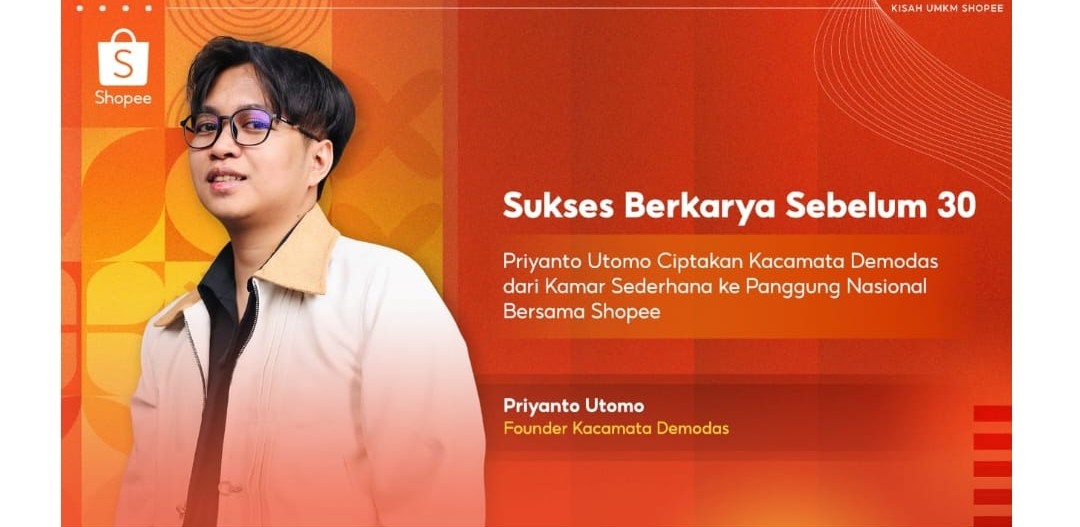 Sukses Berkarya Sebelum 30: Priyanto Utomo Ciptakan Kacamata Demodas dari Kamar Sederhana ke Panggung Nasional Bersama Shopee