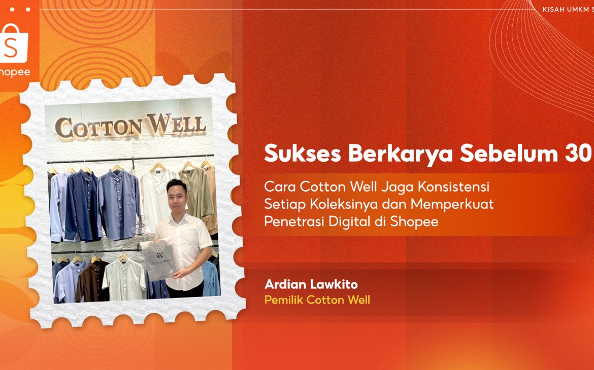 Sukses Berkarya Sebelum 30: Cara Cotton Well Jaga Konsistensi Setiap Koleksinya dan Memperkuat Penetrasi Digital di Shopee